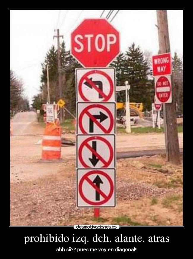 prohibido izq. dch. alante. atras - ahh sii?? pues me voy en diagonal!!