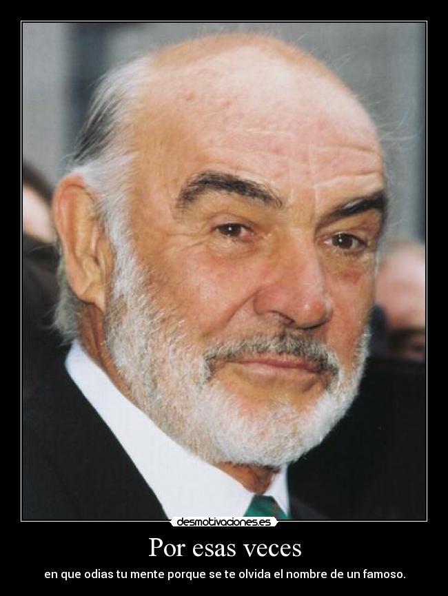 Por esas veces - en que odias tu mente porque se te olvida el nombre de un famoso.