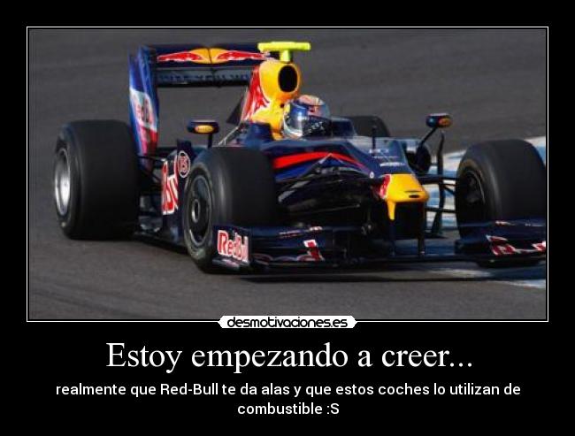 Estoy empezando a creer... - realmente que Red-Bull te da alas y que estos coches lo utilizan de combustible :S