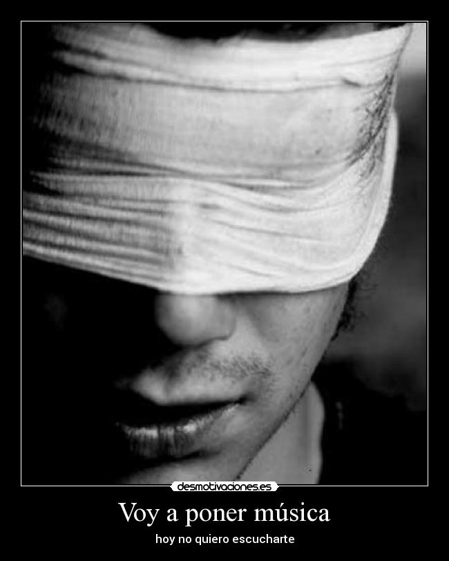 Voy a poner música - hoy no quiero escucharte