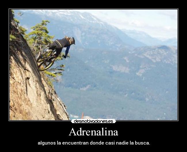 Adrenalina - algunos la encuentran donde casi nadie la busca.