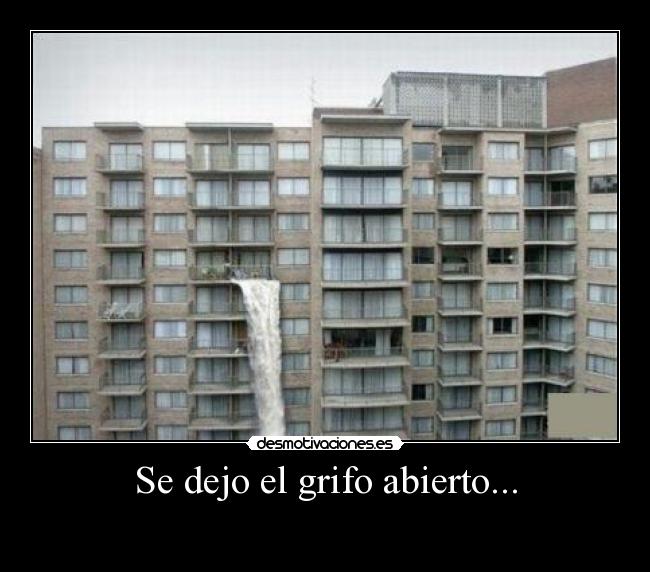 Se dejo el grifo abierto... -