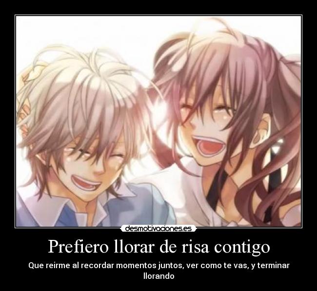 Prefiero llorar de risa contigo -