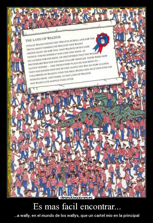 Es mas facil encontrar... - ...a wally, en el mundo de los wallys, que un cartel mio en la principal