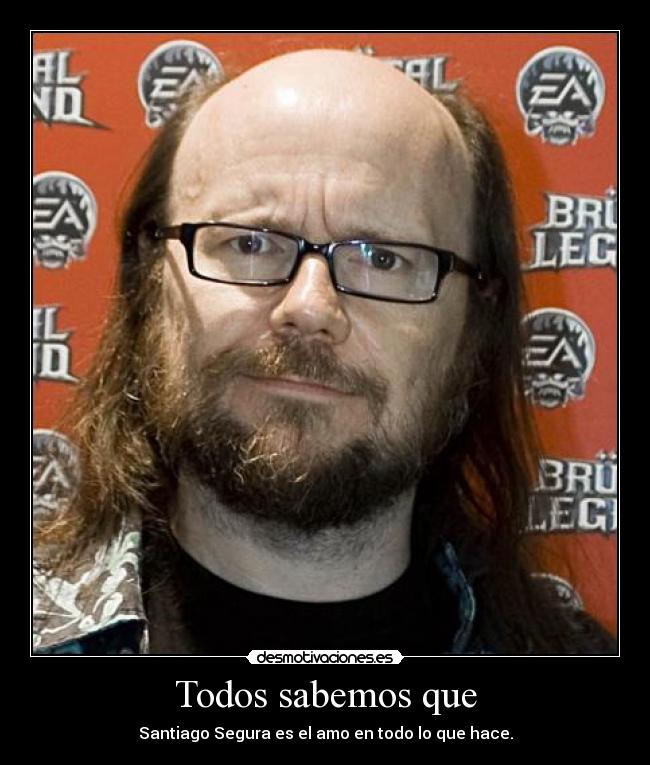 Todos sabemos que - Santiago Segura es el amo en todo lo que hace.