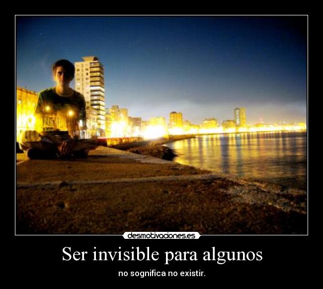 Ser invisible para algunos -