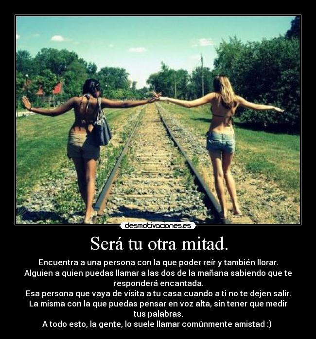 Será tu otra mitad. -