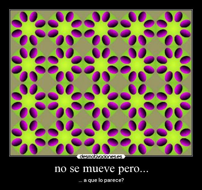 no se mueve pero... - ... a que lo parece?