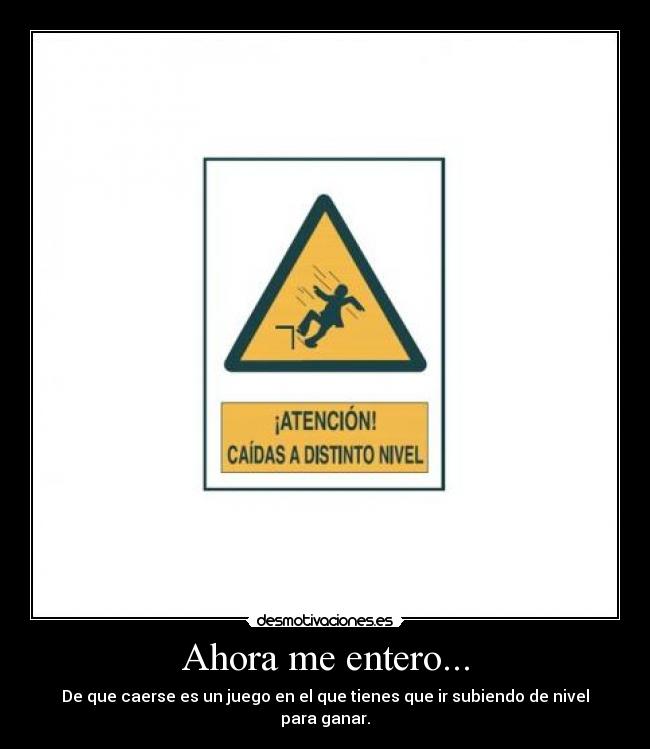 Ahora me entero... - De que caerse es un juego en el que tienes que ir subiendo de nivel para ganar.