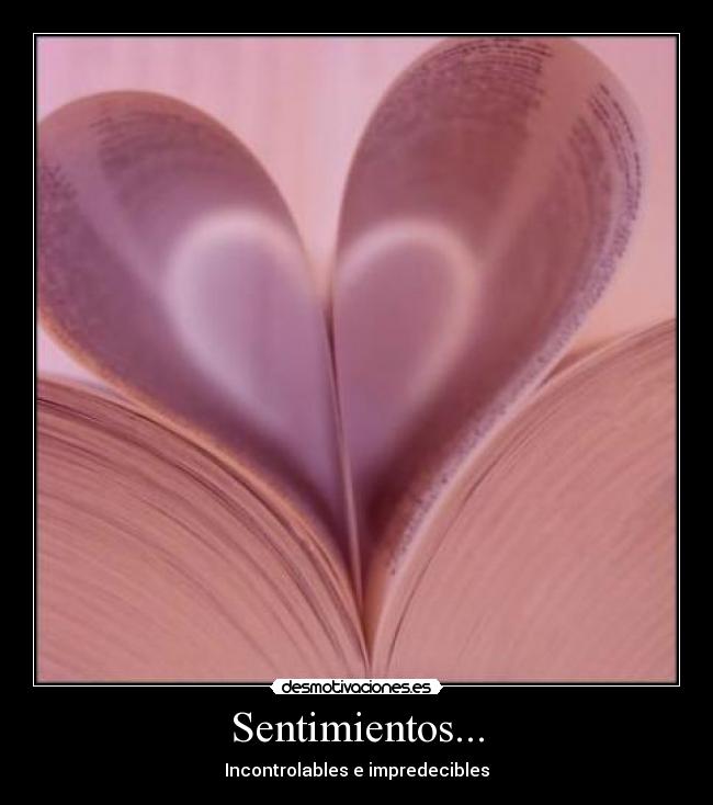 Sentimientos... - Incontrolables e impredecibles