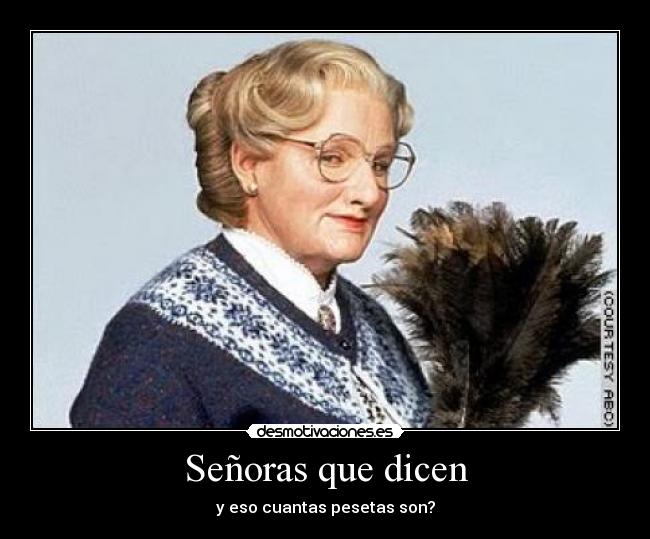 Señoras que dicen - y eso cuantas pesetas son?