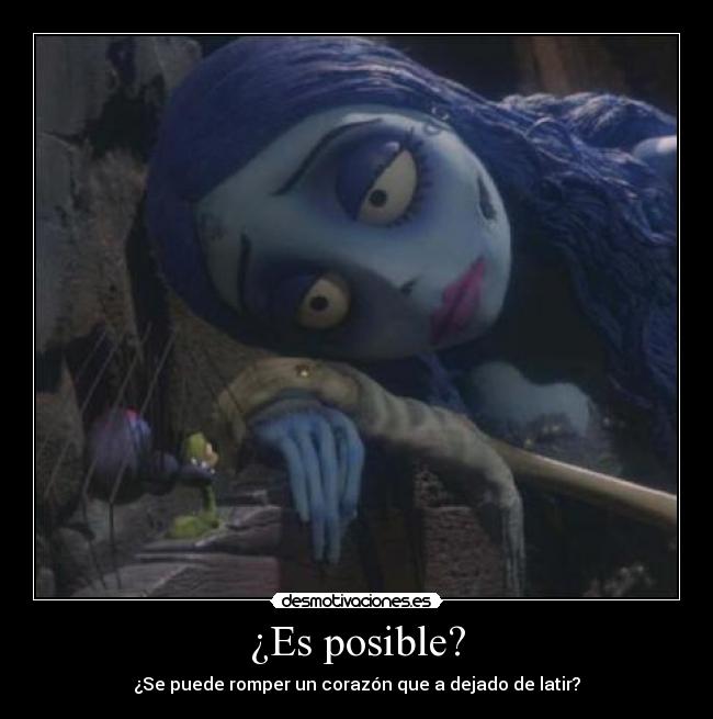 ¿Es posible? - ¿Se puede romper un corazón que a dejado de latir?