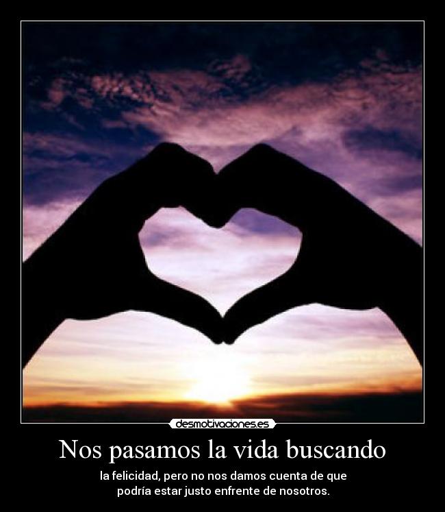 Nos pasamos la vida buscando -