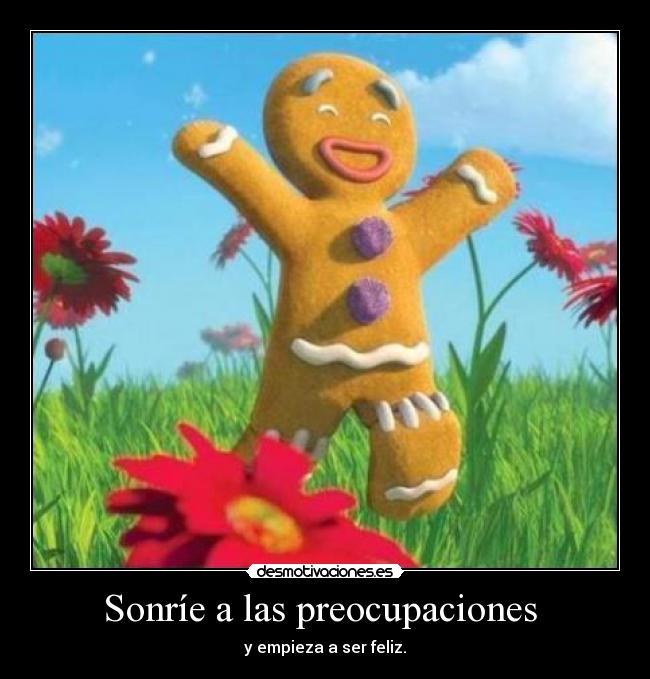 Sonríe a las preocupaciones - y empieza a ser feliz.