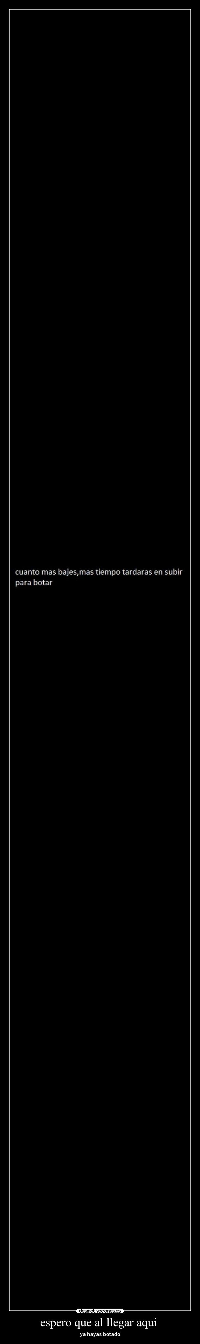 espero que al llegar aqui - ya hayas botado