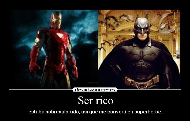 Ser rico - estaba sobrevalorado, asi que me convertí en superhéroe.