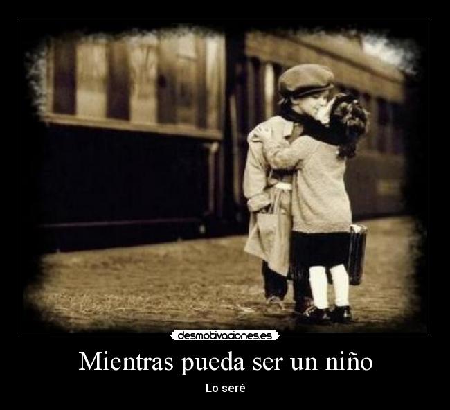 Mientras pueda ser un niño - Lo seré