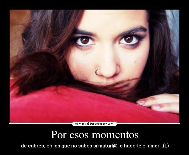 Por esos momentos -
