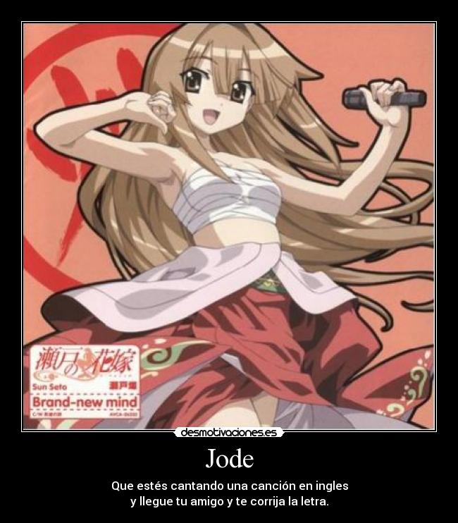 Jode - Que estés cantando una canción en ingles
y llegue tu amigo y te corrija la letra.