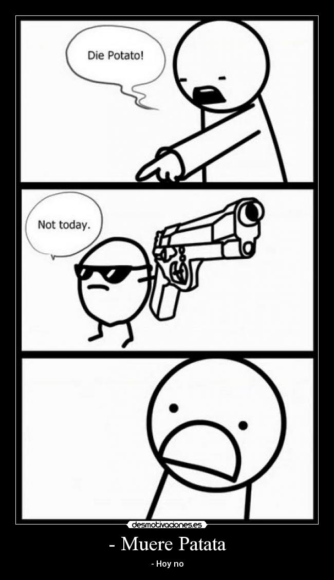 - Muere Patata - - Hoy no