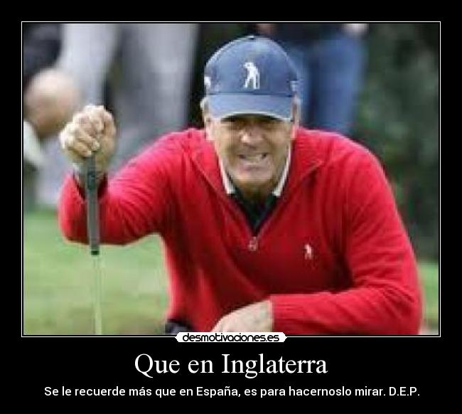 Que en Inglaterra - Se le recuerde más que en España, es para hacernoslo mirar. D.E.P.