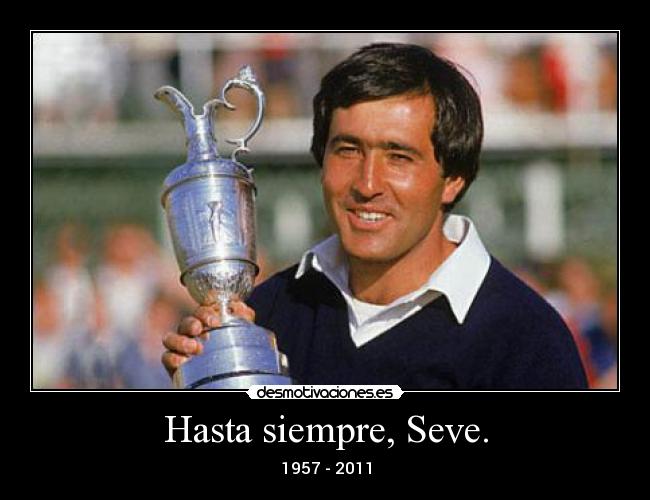Hasta siempre, Seve. - 1957 - 2011