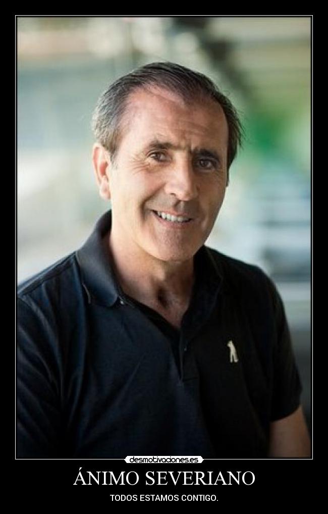 ÁNIMO SEVERIANO - TODOS ESTAMOS CONTIGO.