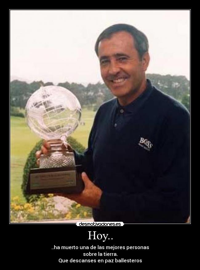 Hoy.. - ..ha muerto una de las mejores personas
sobre la tierra.
Que descanses en paz ballesteros