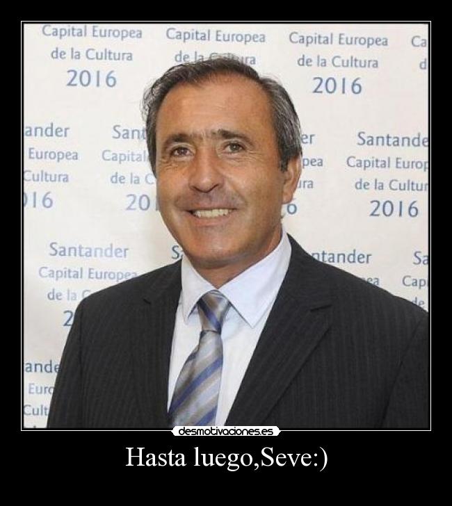 Hasta luego,Seve:) - 