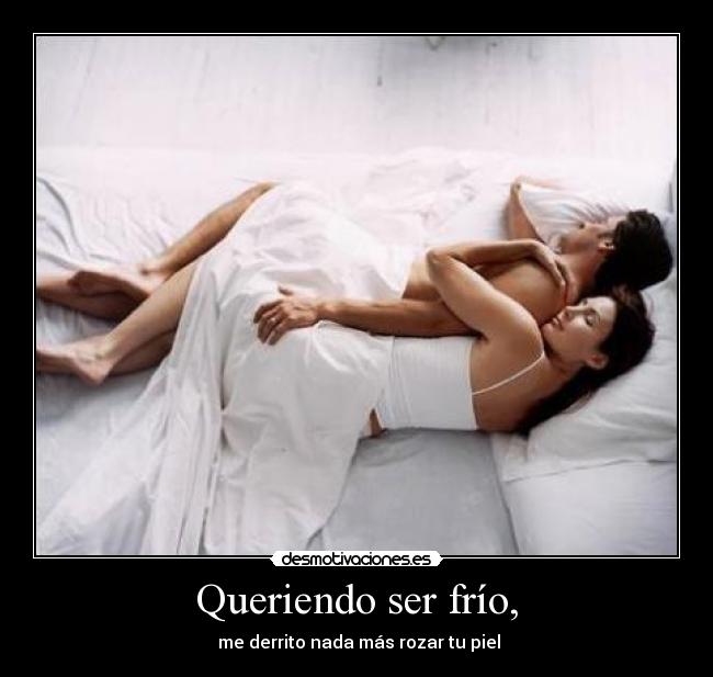 Queriendo ser frío, -