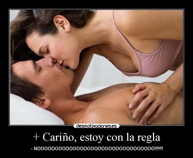 + Cariño, estoy con la regla - - NOOOOOOOOOOOOOOOOOOOOOOOOOOOOOOOOO!!!!!!!