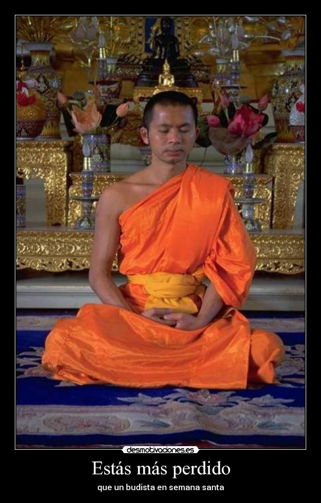 Estás más perdido -