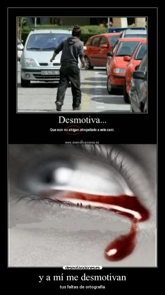 y a mí me desmotivan -