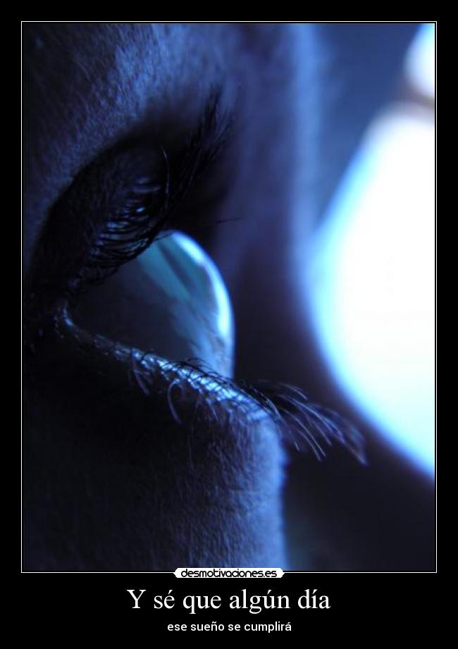 Y sé que algún día - ese sueño se cumplirá