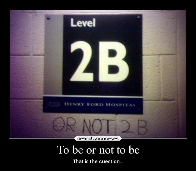 To be or not to be -