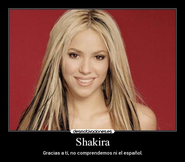 Shakira - Gracias a tí, no comprendemos ni el español.