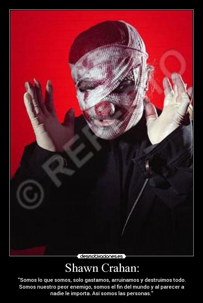 Shawn Crahan: -