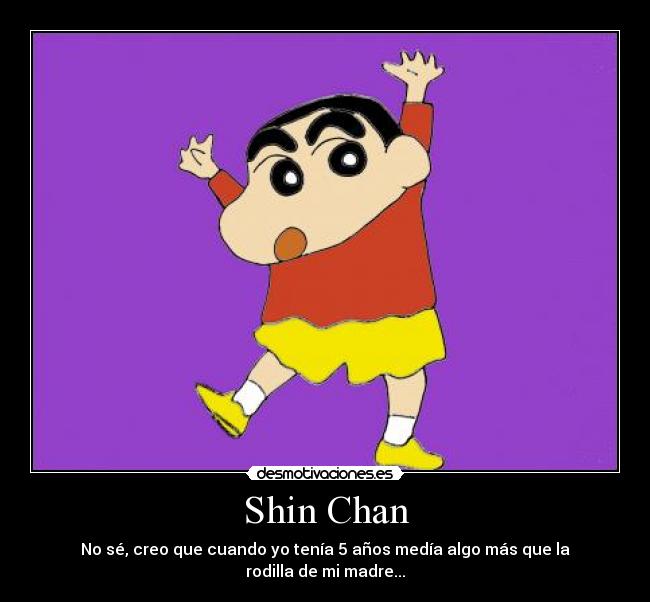 Shin Chan - No sé, creo que cuando yo tenía 5 años medía algo más que la rodilla de mi madre...