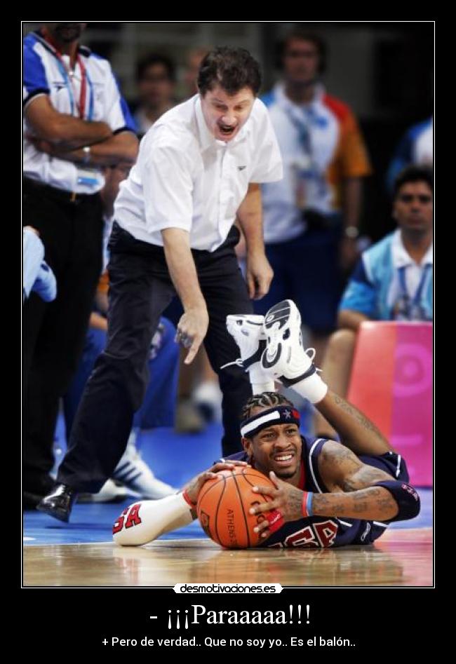 - ¡¡¡Paraaaaa!!! - + Pero de verdad.. Que no soy yo.. Es el balón..