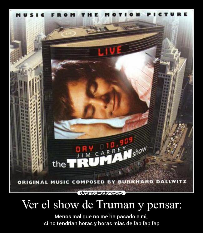 Ver el show de Truman y pensar: - 
