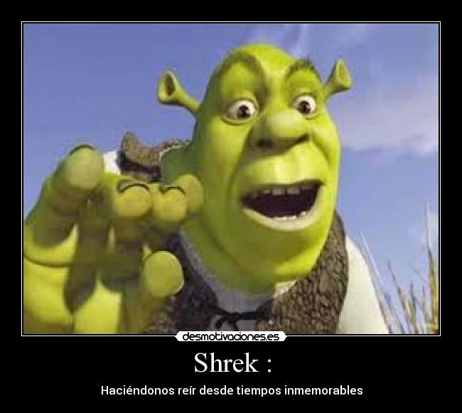 Shrek : - Haciéndonos reír desde tiempos inmemorables