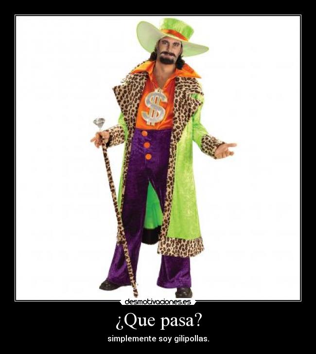 ¿Que pasa? - simplemente soy gilipollas.