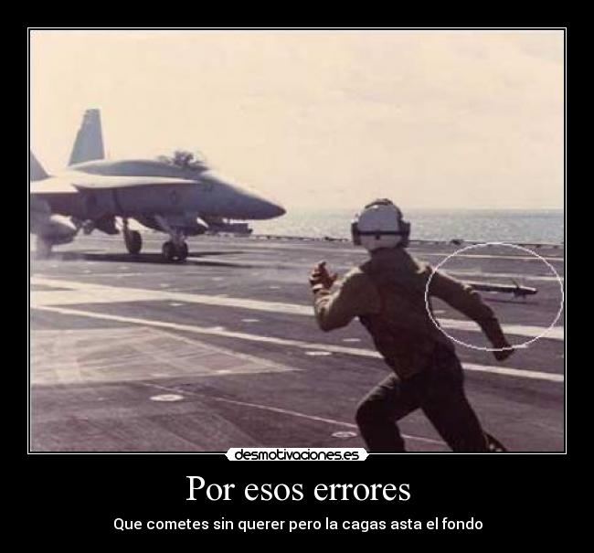 Por esos errores - Que cometes sin querer pero la cagas asta el fondo