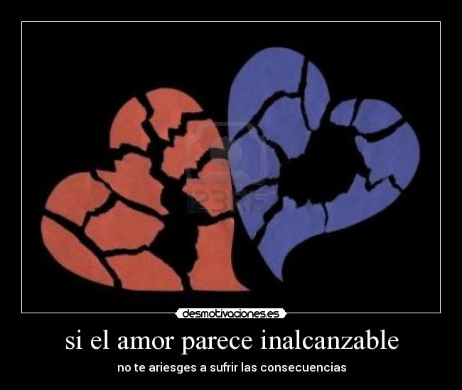 si el amor parece inalcanzable -