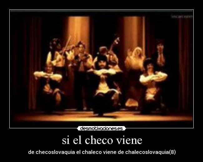 si el checo viene - de checoslovaquia el chaleco viene de chalecoslovaquia(8)