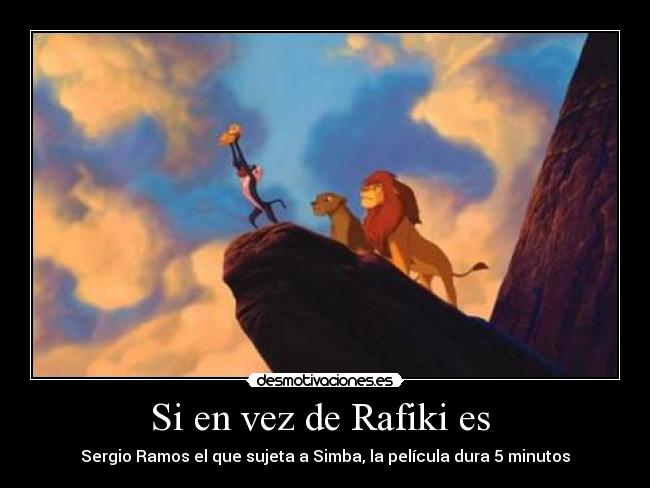 Si en vez de Rafiki es  - Sergio Ramos el que sujeta a Simba, la película dura 5 minutos