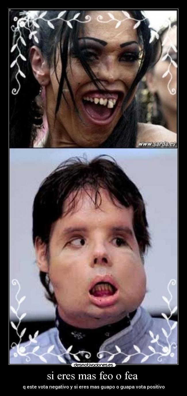 si eres mas feo o fea  - 