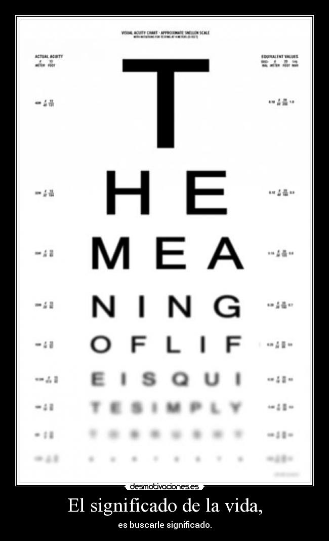 El significado de la vida, - es buscarle significado.
