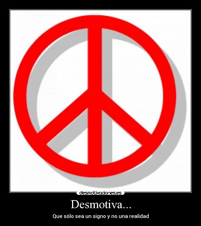 Desmotiva... - Que sólo sea un signo y no una realidad