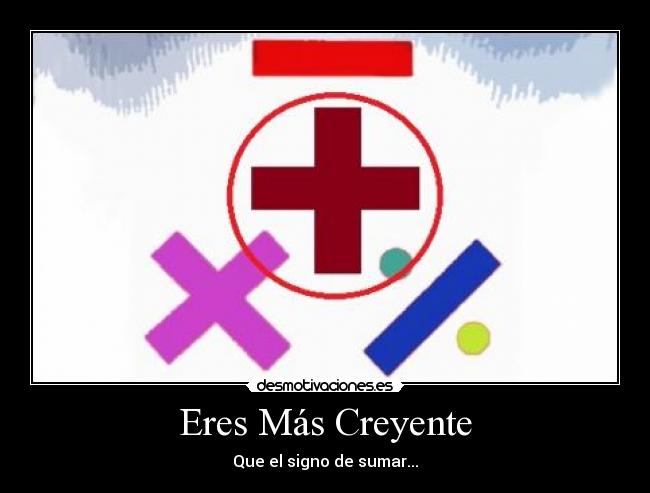 Eres Más Creyente - Que el signo de sumar...